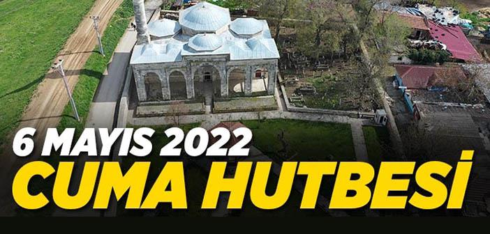 6 Mayıs 2022 Cuma Hutbesi 