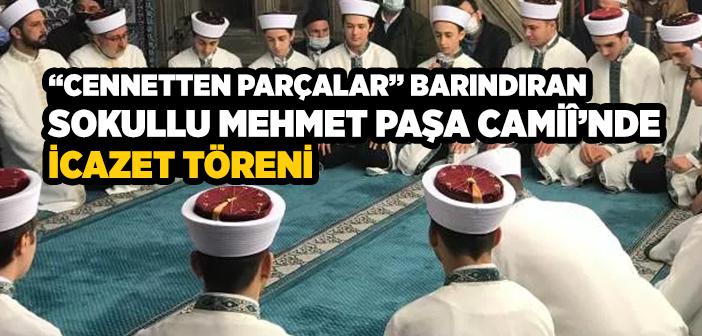 “Cennetten Parçalar” Barındıran Sokullu Mehmet Paşa Camiî’nde İcazet Töreni Düzenlendi